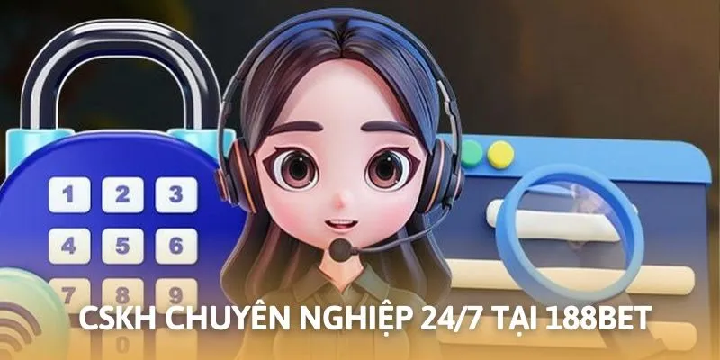CSKH chuyên nghiệp 24/7 khi tham gia cá cược