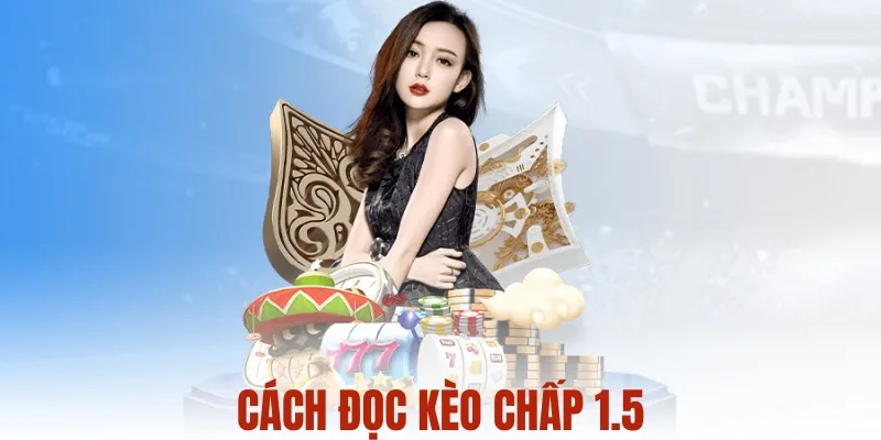 Cách đọc kèo chấp 1.5 trái