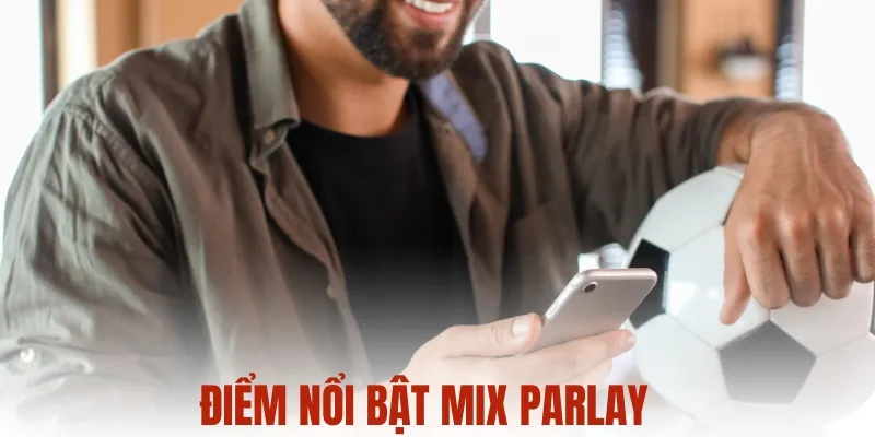 Điểm nổi bật của mix parlay
