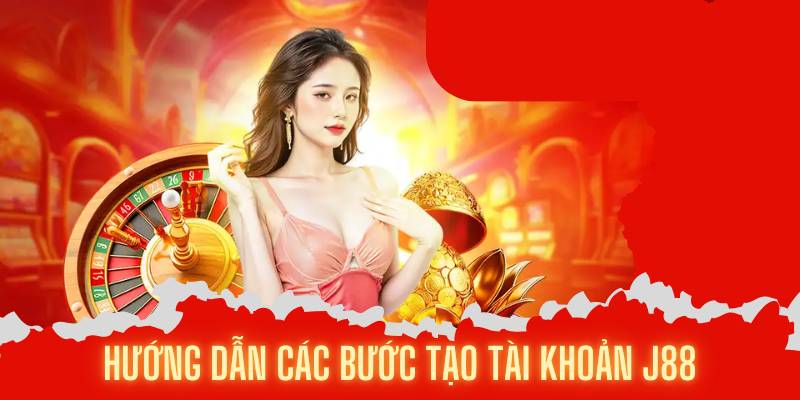 Hướng dẫn các bước tạo tài khoản J88