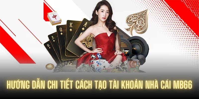 Hướng dẫn chi tiết cách tạo tài khoản nhà cái
